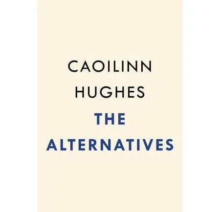 The Alternatives by Caoilinn Hughes Paperback Book