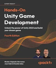 Hands-On Unity Game Development - Fourth Edition: Unlock the Power of Unity 2023 and Build Your Dream Game