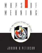 Maps of Meaning: The Architecture of Belief by Jordan B. Peterson-1999