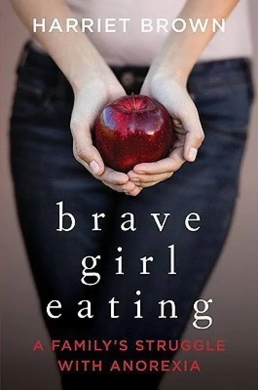 Brave Girl Eating : A Family&#039;s Struggle with Anorexia Hardcover H