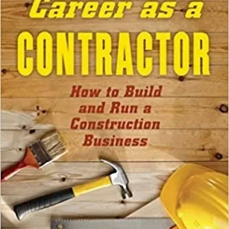 Starting Your Career As A Contractor: How To Build,Run A Construction Business ...