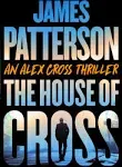 The House of Cross: Meet the Hero of the New Prime Series Cross--The Greatest Detective of All Time [Book]