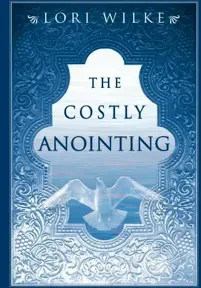 Costly Annointing: The Requirements for Greatness by Wilke, Lori