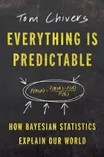 Everything Is Predictable: How Bayes' Remarkable Theorem Explains the World