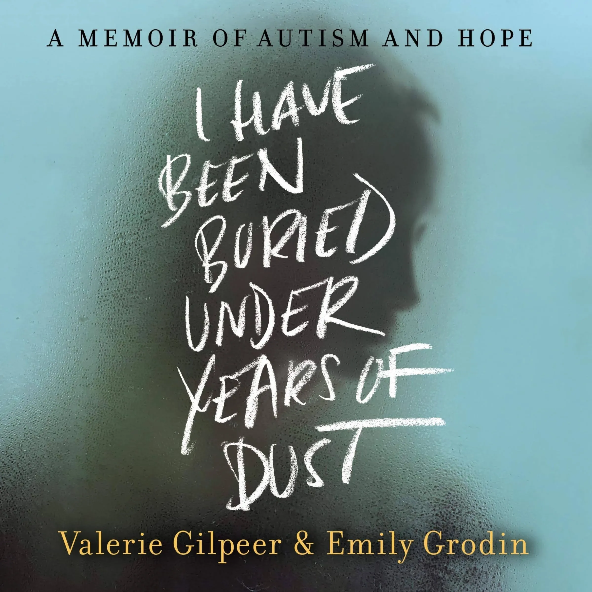 I Have Been Buried Under Years of Dust: A Memoir of Autism and Hope [Book]