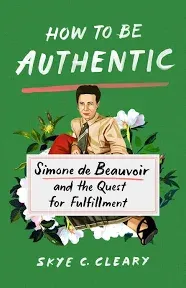 How to Be Authentic: Simone de Beauvoir and the Quest for Fulfillment