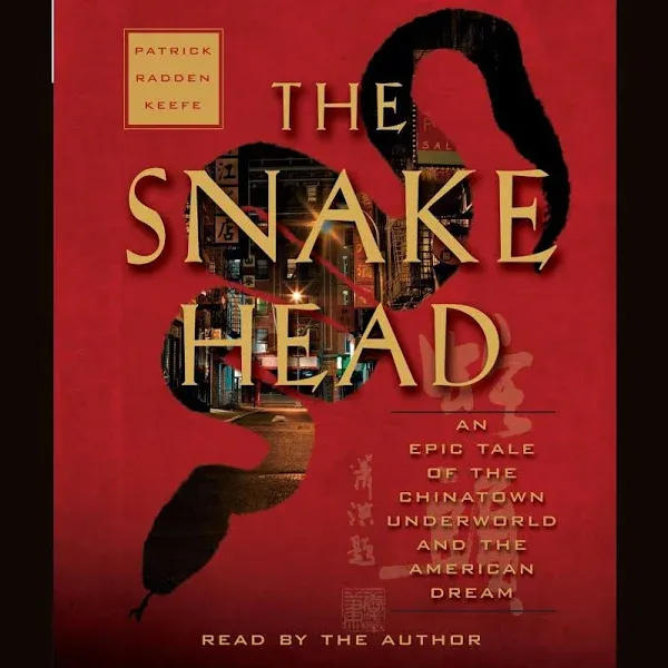 The Snakehead: An Epic Tale of the Chinatown Underworld and the American Dream 