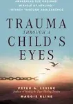 Trauma Through a Child's Eyes: Awakening the Ordinary Miracle of Healing [Book]