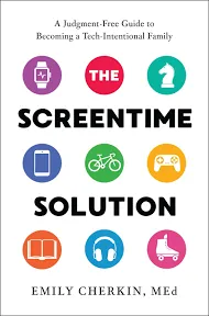 The Screentime Solution: A Judgment-Free Guide to Becoming a Tech-Intentional Family