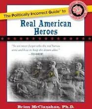 The Politically Incorrect Guide to Real American Heroes Brion McC