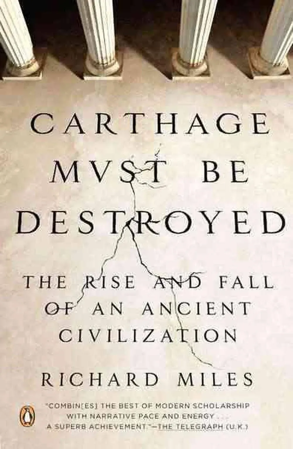 Carthage Must Be Destroyed: The Rise and Fall of an Ancient Civilization