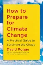 How to Prepare for Climate Change : A Practical Guide to Surviving the Chaos NEW