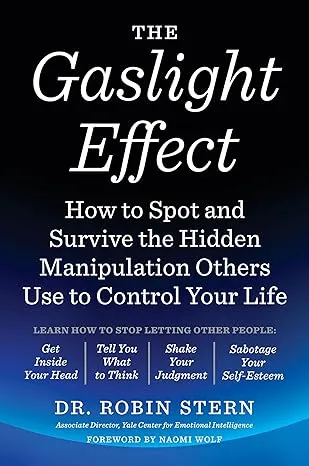 The Gaslight Effect: How to Spot and Survive the Hidden Manipulation Others Use to Control Your Life