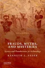 Frauds, Myths, and Mysteries: Science and Pseudoscience in Archaeology 