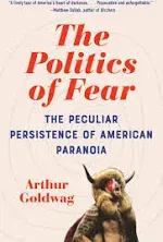 The Politics of Fear: The Peculiar Persistence of American Paranoia