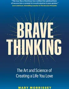 Brave Thinking The Art and Science of C Mary Morrissey Hardcover