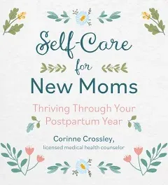 Self-Care for New Moms: Thriving Through Your Postpartum Year