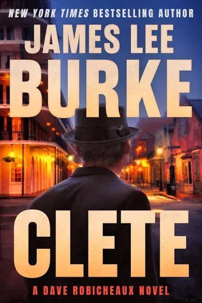 Clete: A Dave Robicheaux Novel -- James Lee Burke - Hardcover