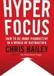 Hyperfocus: How to Be More Productive in a World of Distraction