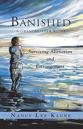 Banished: A Grandmother Alone: Surviving Alienation and Estrangement