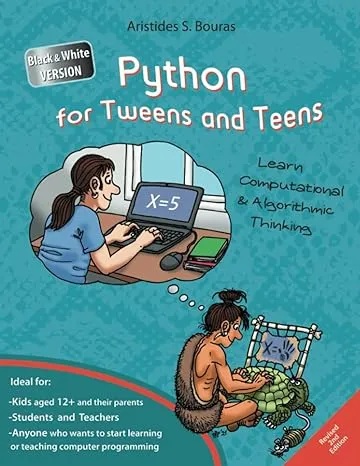 Python for Tweens and Teens - 2nd Edition (Black & White Version): Learn Computational and Algorithmic Thinking