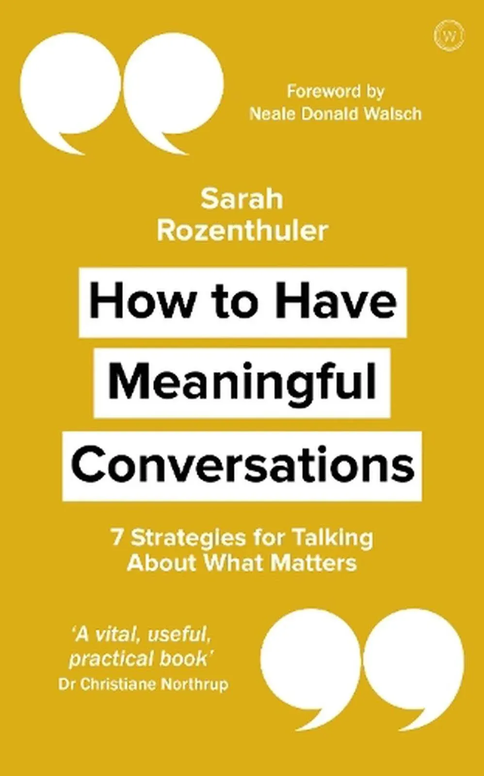 How to Have Meaningful Conversations: 7 Strategies for Talking About What Matters Neale Donald Walsch 9781786783134