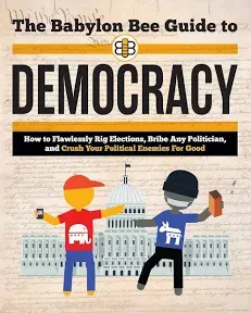 The Babylon Bee Guide to Democracy Babylon Bee