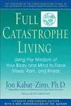 Full Catastrophe Living: Using the Wisdom of Your Body and Mind to Face Stress, Pain, and Illness [Book]