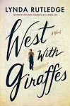 West with Giraffes: A Novel by Lynda Rutledge Author