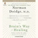 The Brain's Way of Healing: Remarkable Discoveries and Recoveries from the Frontiers of Neuroplasticity [Book]