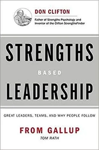 Strengths Based Leadership : Great Leaders Teams and Why People... by Rath Tom