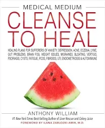 Medical Medium Cleanse to Heal: Healing Plans for Sufferers of Anxiety, Depression, Acne, Eczema, Lyme, Gut Problems, Brain Fog, Weight Issues, Migraines, Bloating, Vertigo, Psoriasis, Cysts, Fatigue, PCOS, Fibroids, UTI, Endometriosis & Autoimmune