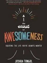 The Secret to Awesomeness: Creating the Life You've Always Wanted