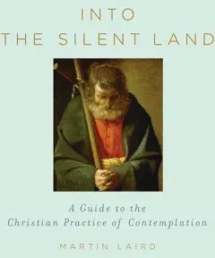 Into the Silent Land: A Guide to the Christian Practice of Contemplation [Book]