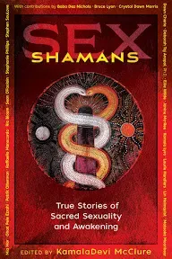 Sex Shamans: True Stories of Sacred Sexuality and Awakening