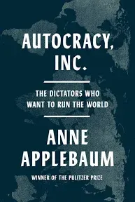 Autocracy, Inc.: The Dictators Who Want to Run the World