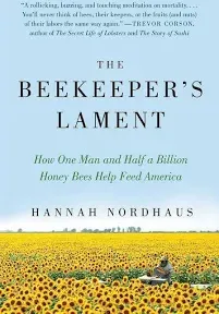 The Beekeeper's Lament: How One Man and Half a Billion Honey Bees Help Feed America