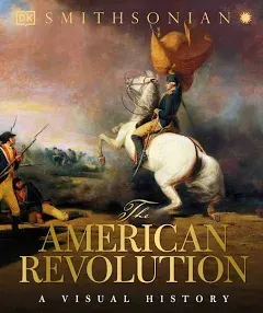 The American Revolution: A Visual History [Book]