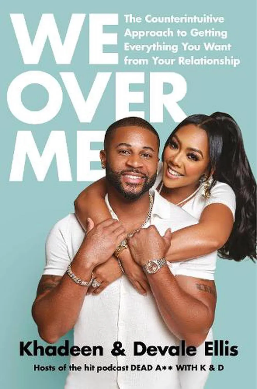 We Over Me: The Counterintuitive Approach to Getting Everything You Want from Your Relationship by Devale Ellis