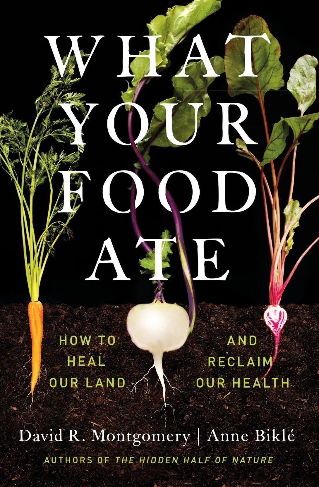 What Your Food Ate: How to Heal Our Land and Reclaim Our Health [Book]