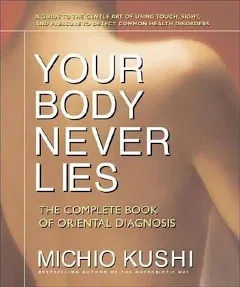 Your Body Never Lies: The Complete Book of Oriental Diagnosis [Book]