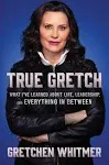 True Gretch: What I've Learned About Life, Leadership, and Everything in Between 