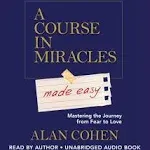 A Course in Miracles Made Easy: Mastering the Journey from Fear to Love [Book]