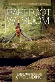 Barefoot Wisdom: Better Health Through Grounding