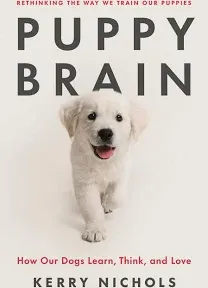 Puppy Brain: How Our Dogs Learn, Think, and Love by Kerry Nichols: New