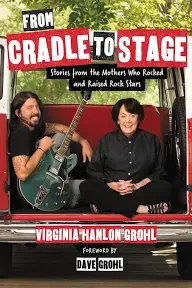 From Cradle to Stage: Stories from the Mothers Who Rocked and Raised Rock Stars