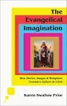 The Evangelical Imagination: How Stories, Images, and Metaphors Created a Culture in Crisis [Book]