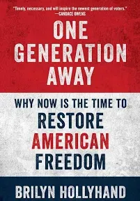 One Generation Away: Why Now Is the Time to Restore American Freedom