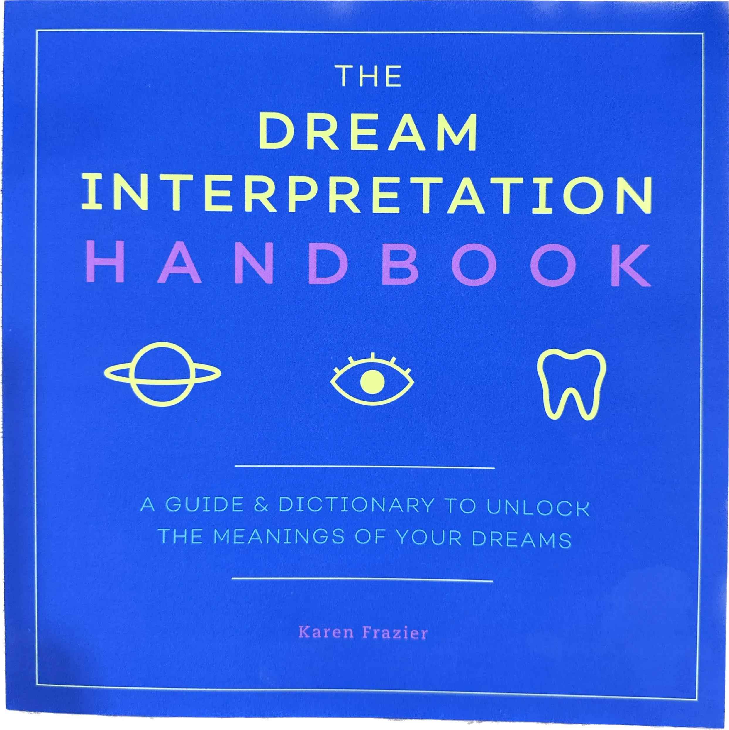 The Dream Interpretation Handbook: A Guide and Dictionary to Unlock the Meanings of Your Dreams [Book]