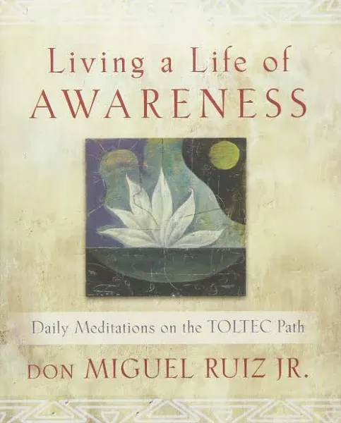 Living a Life of Awareness: Daily Meditations on the Toltec Path